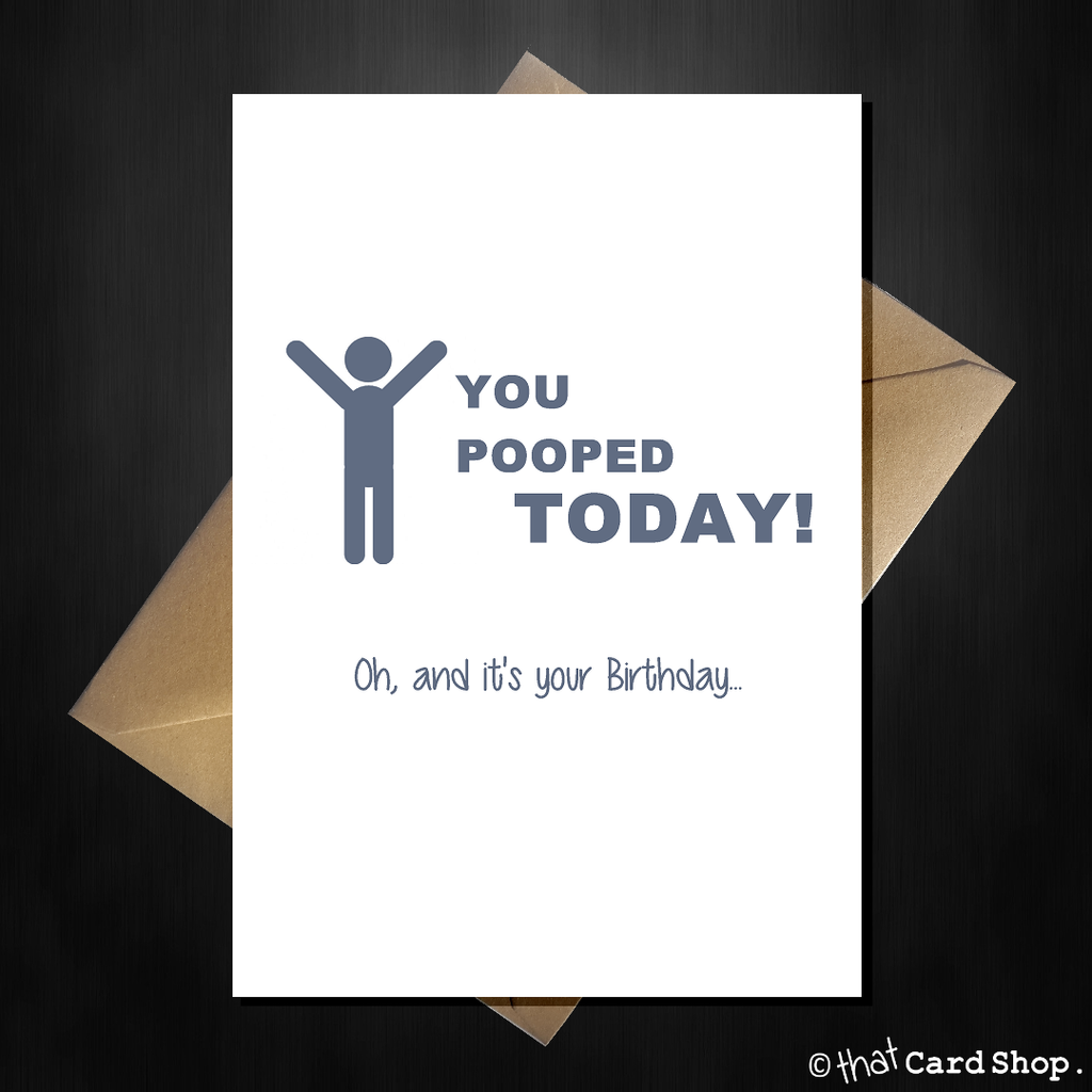 Naughty Birthday Card - You pooped today! – That Card Shop