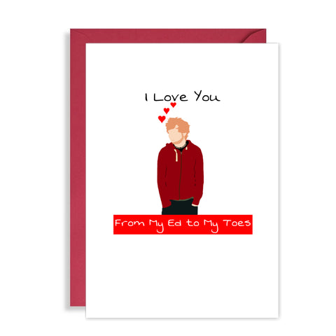 Ed Sheeran Valentines Day Card - Love You from my Ed to my Toes!